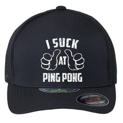 I Suck At Ping Pong Sarcastic Ping Pong Loser Gift Flexfit Unipanel Trucker Cap