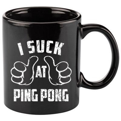 I Suck At Ping Pong Sarcastic Ping Pong Loser Gift 11oz C Handle Ceramic Mug