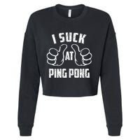 I Suck At Ping Pong Sarcastic Ping Pong Loser Gift Cropped Pullover Crew