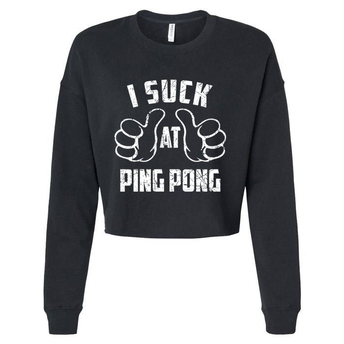 I Suck At Ping Pong Sarcastic Ping Pong Loser Gift Cropped Pullover Crew