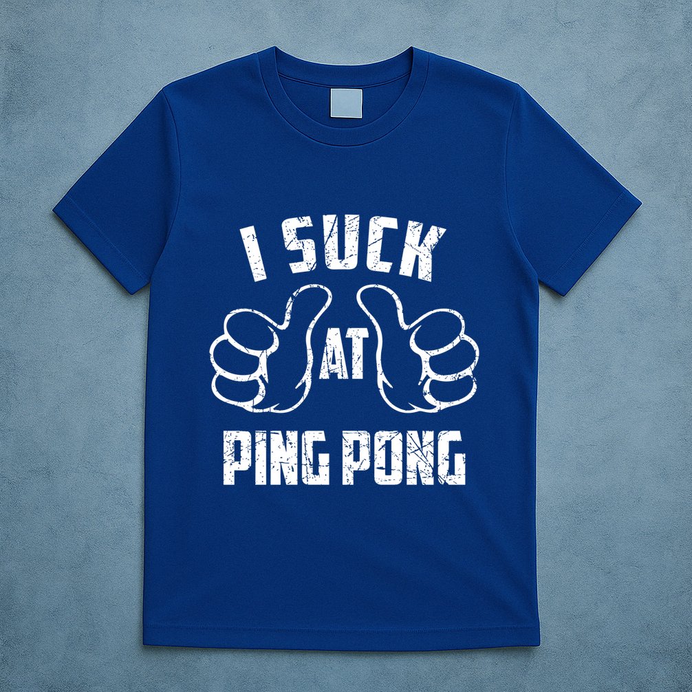 I Suck At Ping Pong Sarcastic Ping Pong Loser Gift T-Shirt
