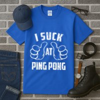 I Suck At Ping Pong Sarcastic Ping Pong Loser Gift Tall T-Shirt