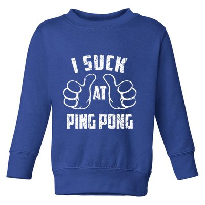 I Suck At Ping Pong Sarcastic Ping Pong Loser Gift Toddler Sweatshirt