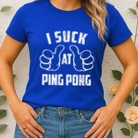 I Suck At Ping Pong Sarcastic Ping Pong Loser Gift Womens T-Shirt