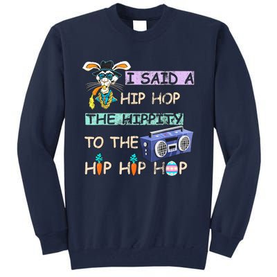 I Said A Hip Hop The Hippity To The Hip Hip Hop Bunny Easter Day Tall Sweatshirt