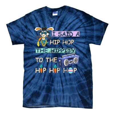 I Said A Hip Hop The Hippity To The Hip Hip Hop Bunny Easter Day Tie-Dye T-Shirt