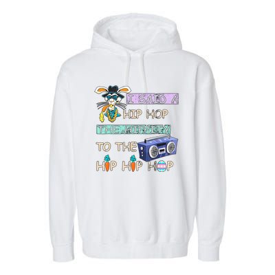 I Said A Hip Hop The Hippity To The Hip Hip Hop Bunny Easter Day Garment-Dyed Fleece Hoodie