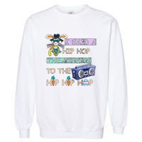 I Said A Hip Hop The Hippity To The Hip Hip Hop Bunny Easter Day Garment-Dyed Sweatshirt