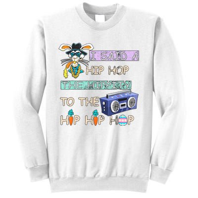 I Said A Hip Hop The Hippity To The Hip Hip Hop Bunny Easter Day Sweatshirt