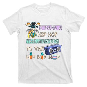 I Said A Hip Hop The Hippity To The Hip Hip Hop Bunny Easter Day T-Shirt