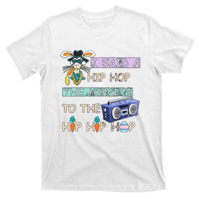 I Said A Hip Hop The Hippity To The Hip Hip Hop Bunny Easter Day T-Shirt