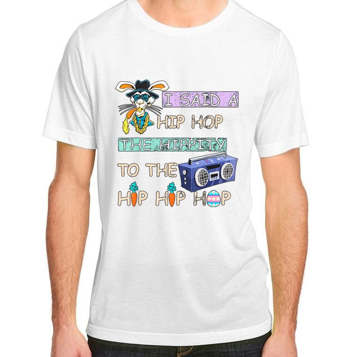 I Said A Hip Hop The Hippity To The Hip Hip Hop Bunny Easter Day Adult ChromaSoft Performance T-Shirt