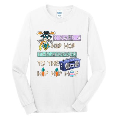 I Said A Hip Hop The Hippity To The Hip Hip Hop Bunny Easter Day Tall Long Sleeve T-Shirt