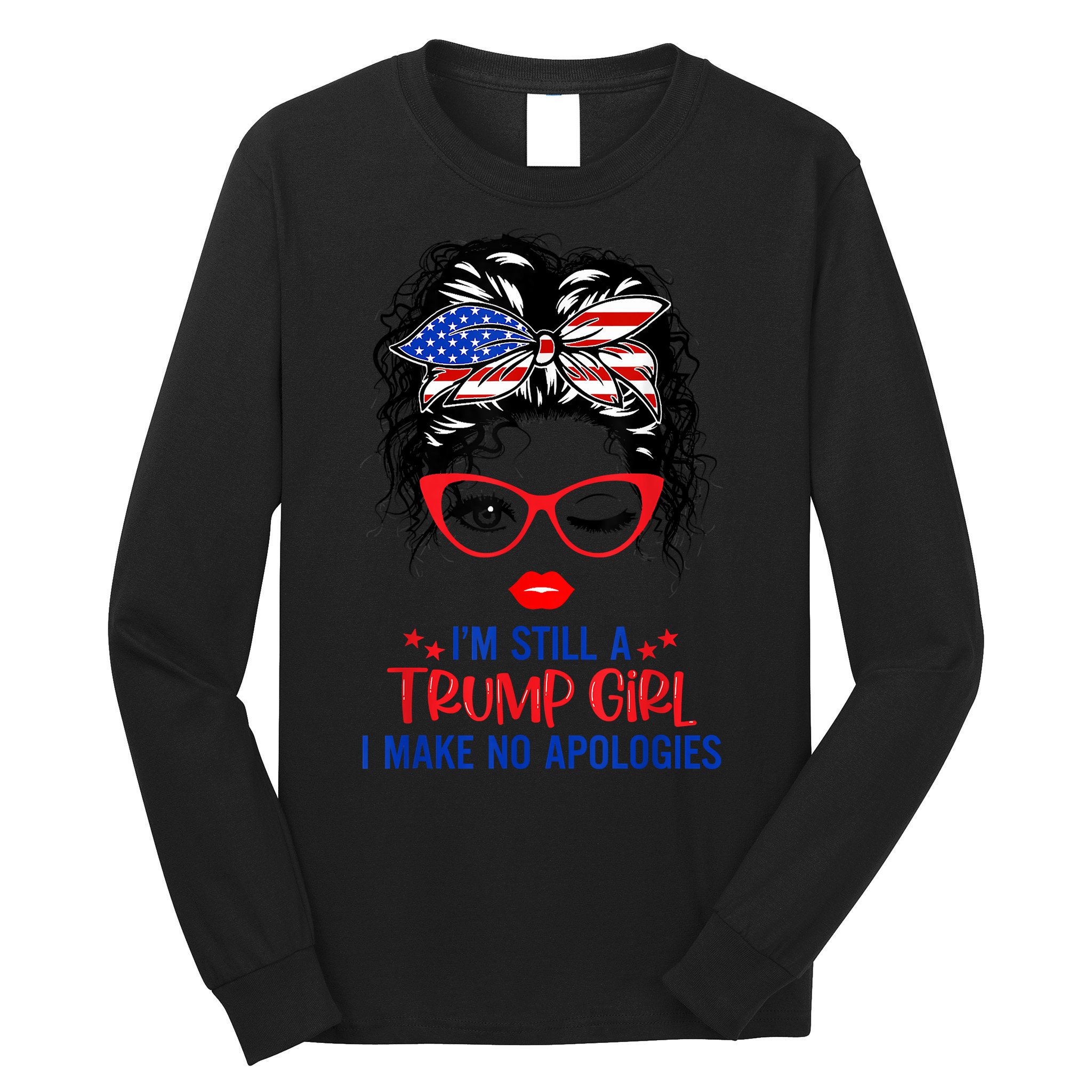 I'm Still A Trump Girl, I Make No Apologies Trump 2024 Long Sleeve Shirt