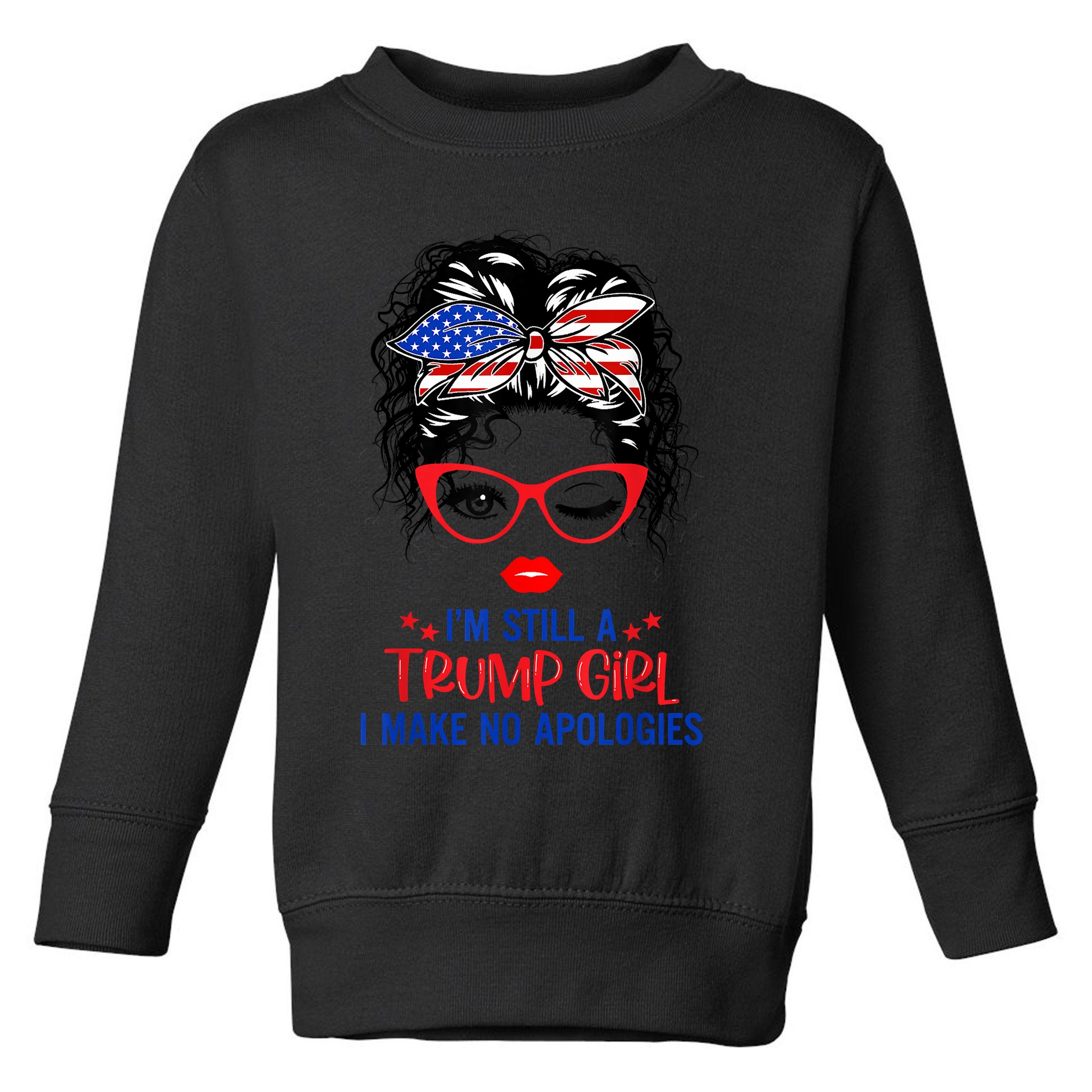 I'm Still A Trump Girl, I Make No Apologies Trump 2024 Toddler Sweatshirt