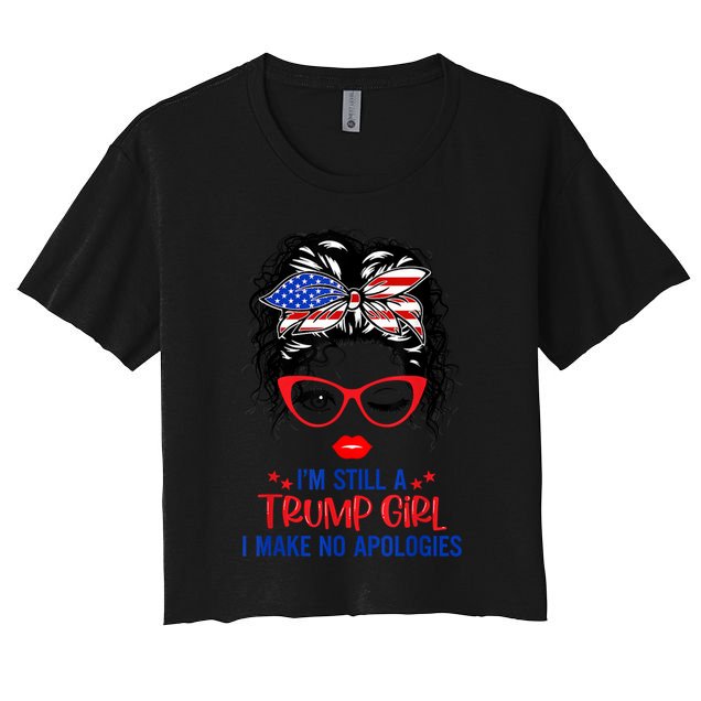 I'm Still A Trump Girl, I Make No Apologies Trump 2024 Crop Top
