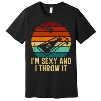 IM Sexy And I Throw It Cornhole Funny Retro Cornhole Premium T-Shirt