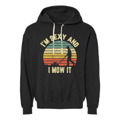 IM Sexy And I Mow It Retro Grass Lawn Mower Garment-Dyed Fleece Hoodie