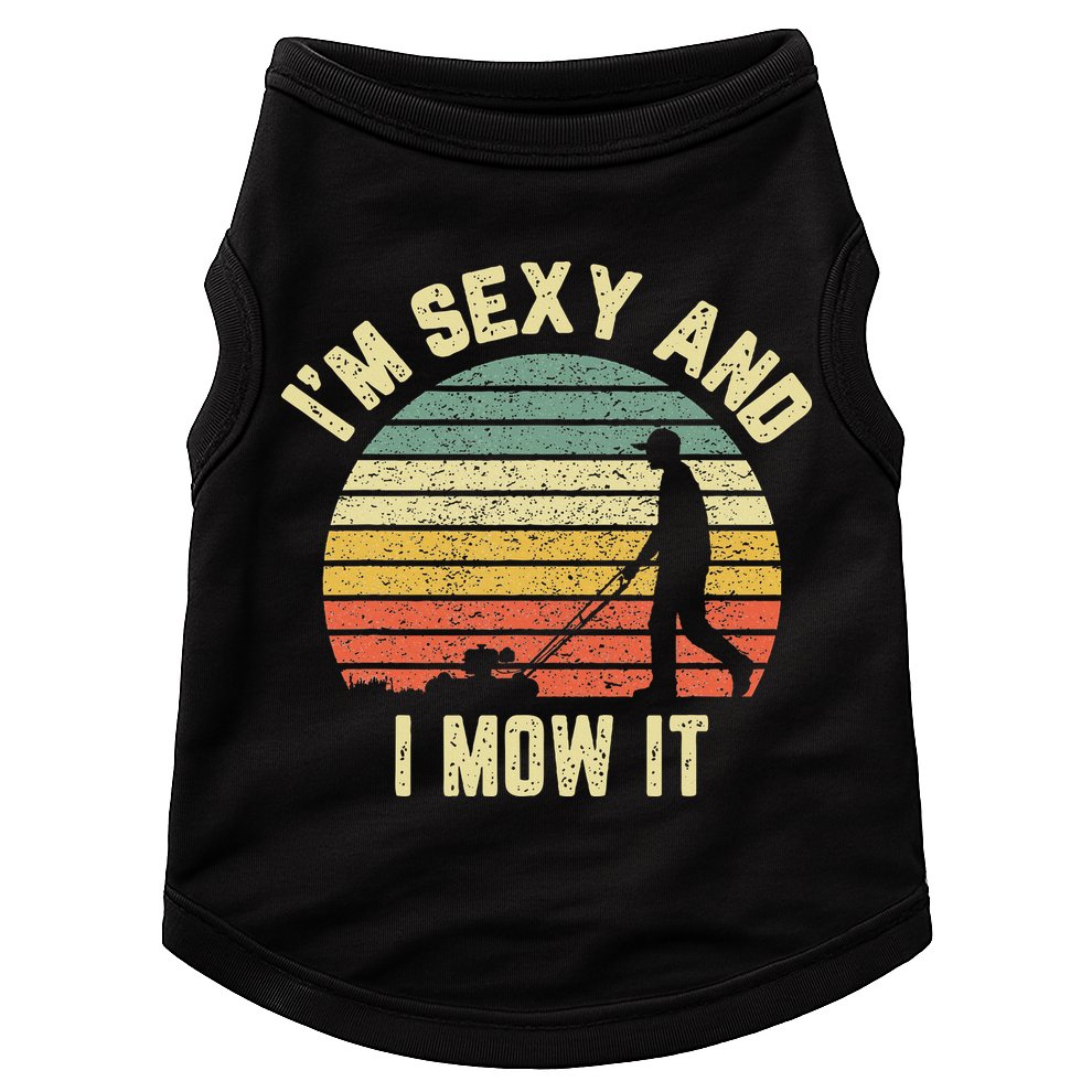 IM Sexy And I Mow It Retro Grass Lawn Mower Doggie Tank