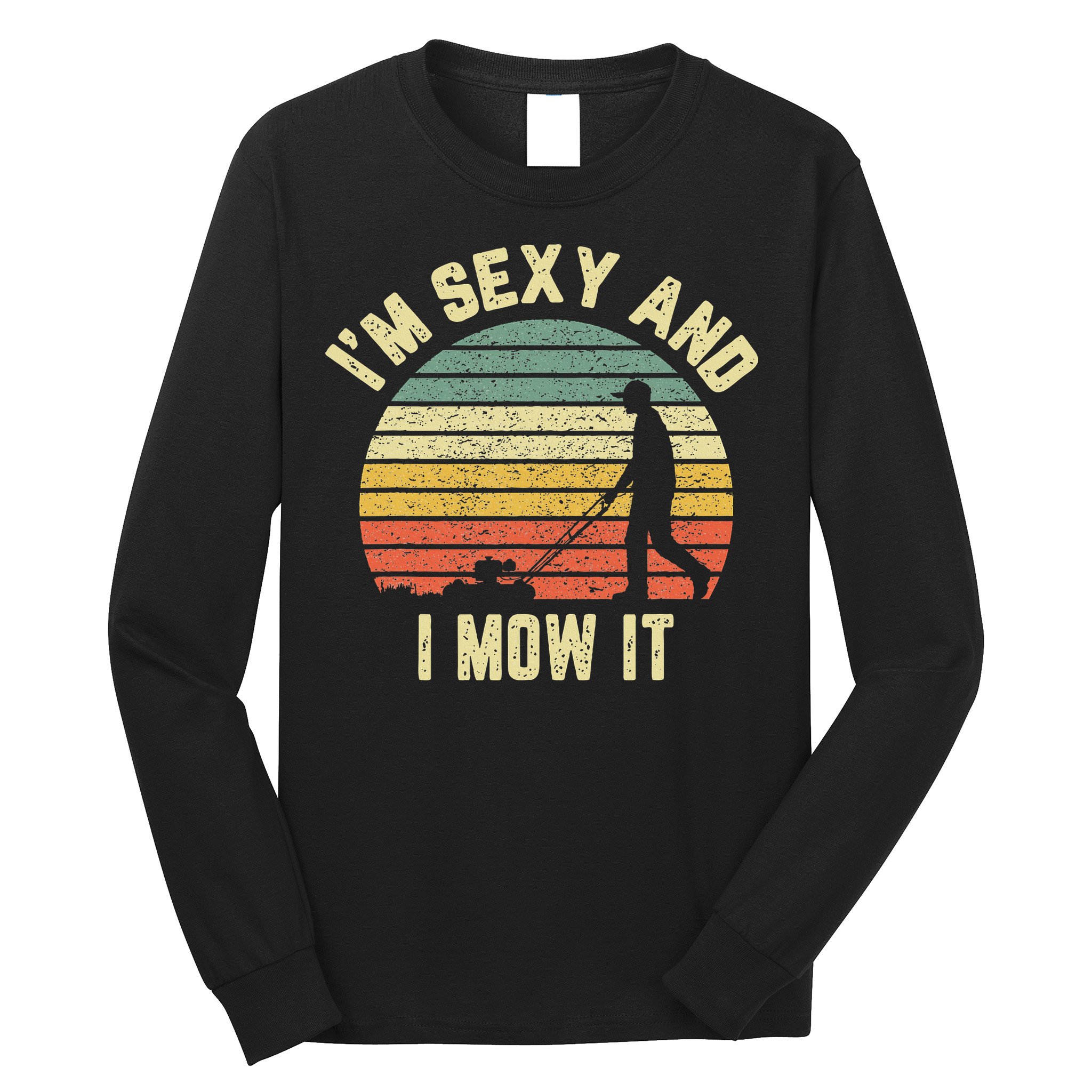 IM Sexy And I Mow It Retro Grass Lawn Mower Long Sleeve Shirt