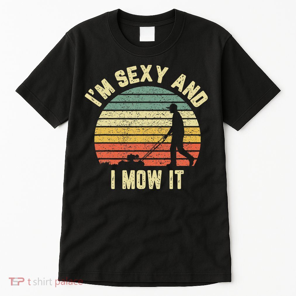 IM Sexy And I Mow It Retro Grass Lawn Mower Tall T-Shirt