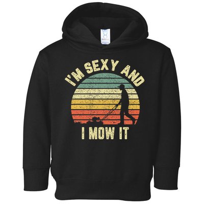 IM Sexy And I Mow It Retro Grass Lawn Mower Toddler Hoodie