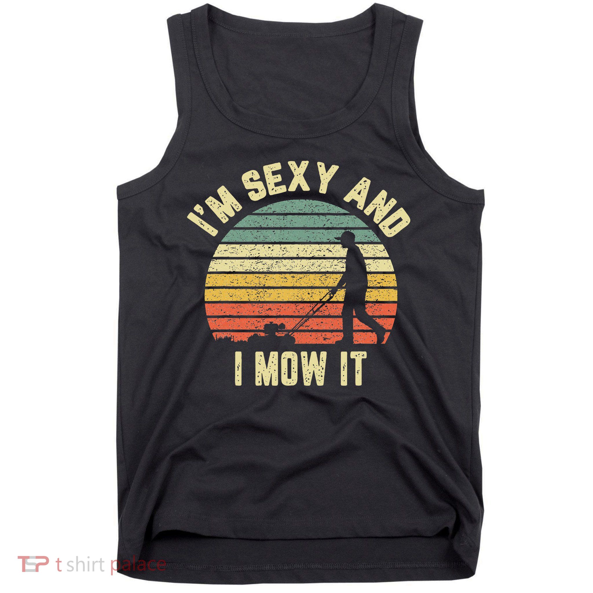 IM Sexy And I Mow It Retro Grass Lawn Mower Tank Top