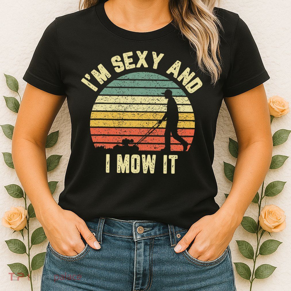 IM Sexy And I Mow It Retro Grass Lawn Mower Womens T-Shirt