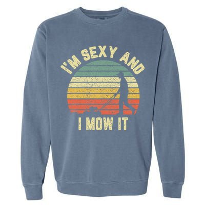 IM Sexy And I Mow It Retro Grass Lawn Mower Garment-Dyed Sweatshirt