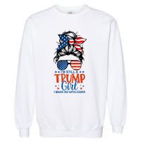 Im Still A Trump Girl I Make No Apologies Trump 2024 Tee Garment-Dyed Sweatshirt