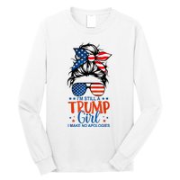 Im Still A Trump Girl I Make No Apologies Trump 2024 Tee Long Sleeve Shirt