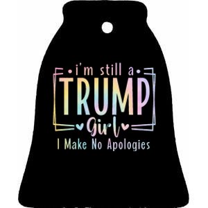 IM Still A Trump Girl I Make No Apologies Election 2024 Ceramic Bell Ornament