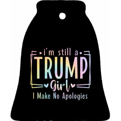 IM Still A Trump Girl I Make No Apologies Election 2024 Ceramic Bell Ornament