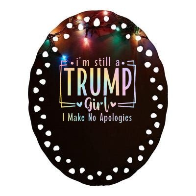 IM Still A Trump Girl I Make No Apologies Election 2024 Ceramic Oval Ornament