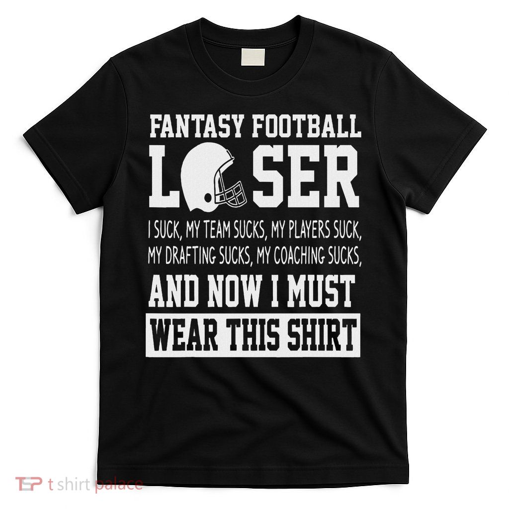 I Suck At Fantasy Football Funny Loser Draft Party T-Shirt