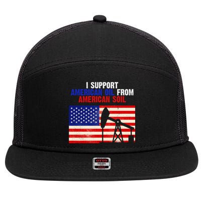 I Support American Oil From American Soil USA 7 Panel Mesh Trucker Snapback Hat