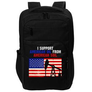 I Support American Oil From American Soil USA Impact Tech Backpack