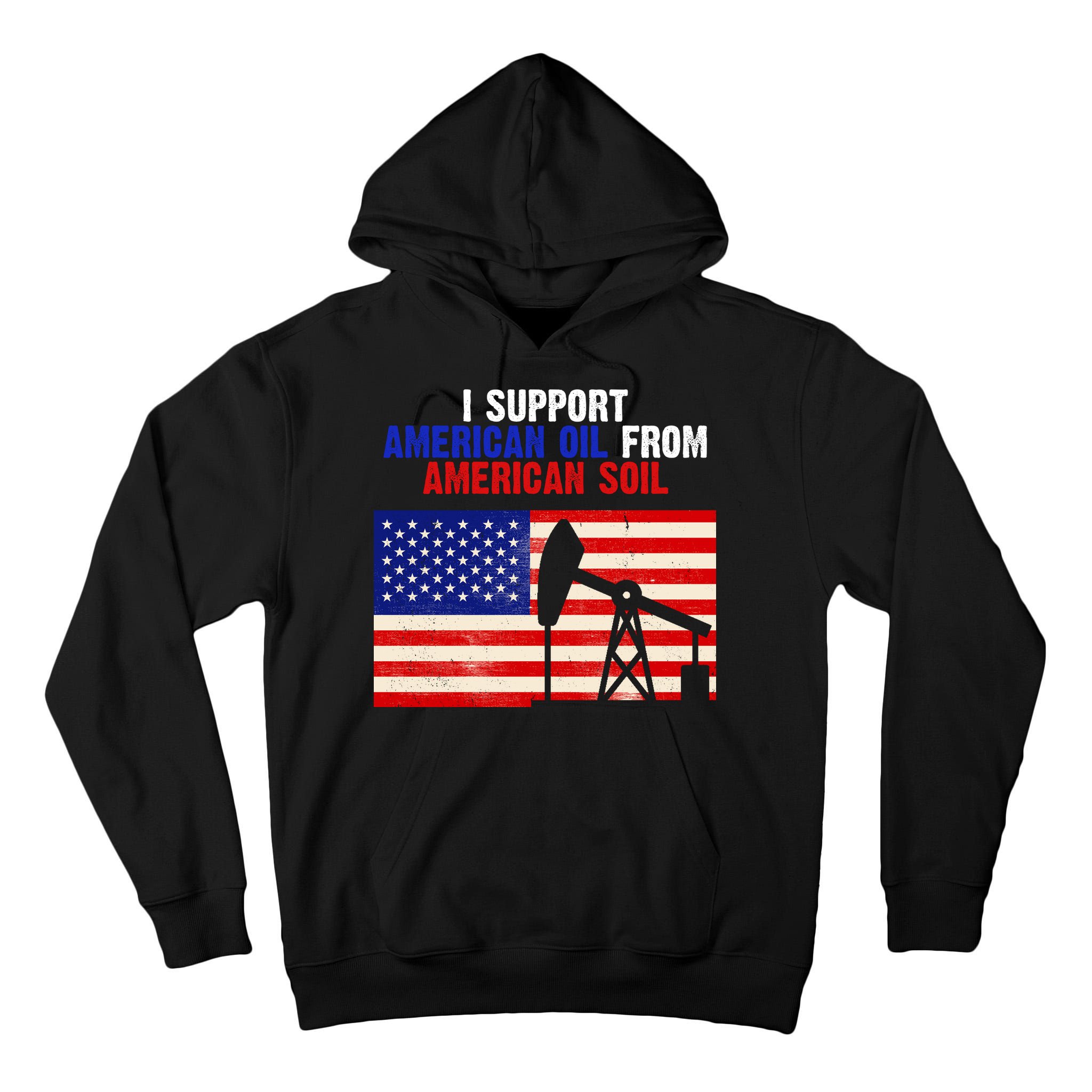I Support American Oil From American Soil USA Tall Hoodie