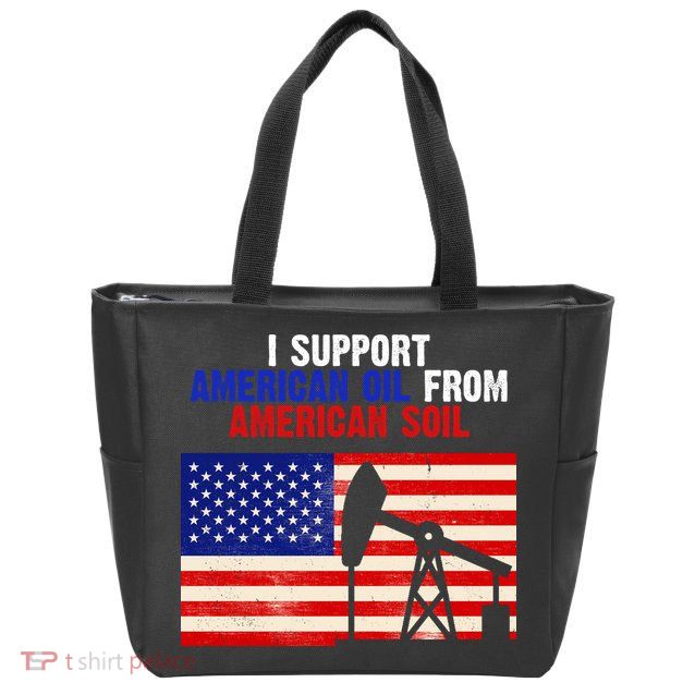 I Support American Oil From American Soil USA Zip Tote Bag