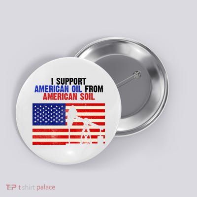 I Support American Oil From American Soil USA Button