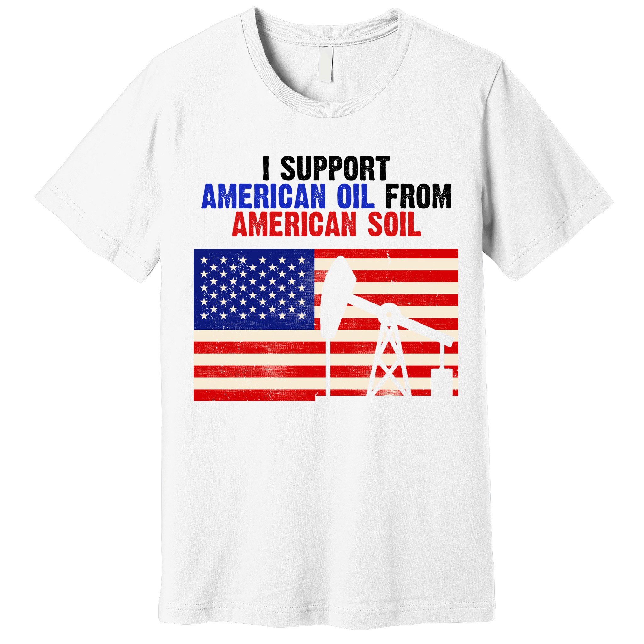 I Support American Oil From American Soil USA Premium T-Shirt