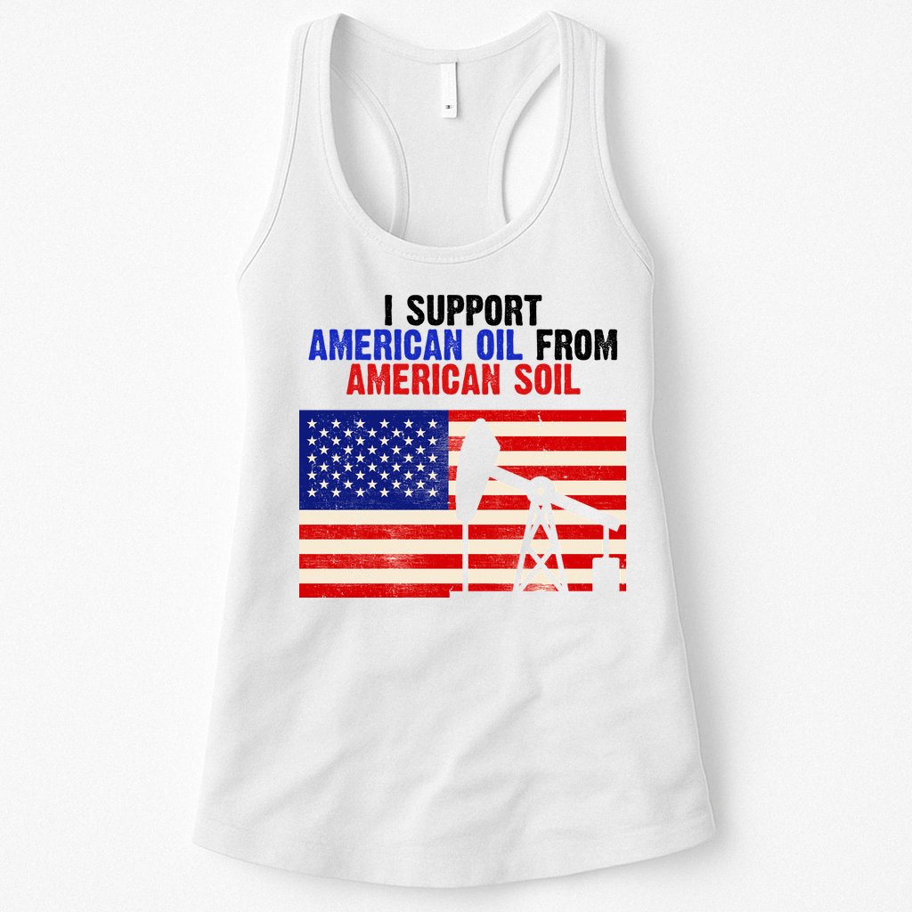 I Support American Oil From American Soil USA Womens Tank Top