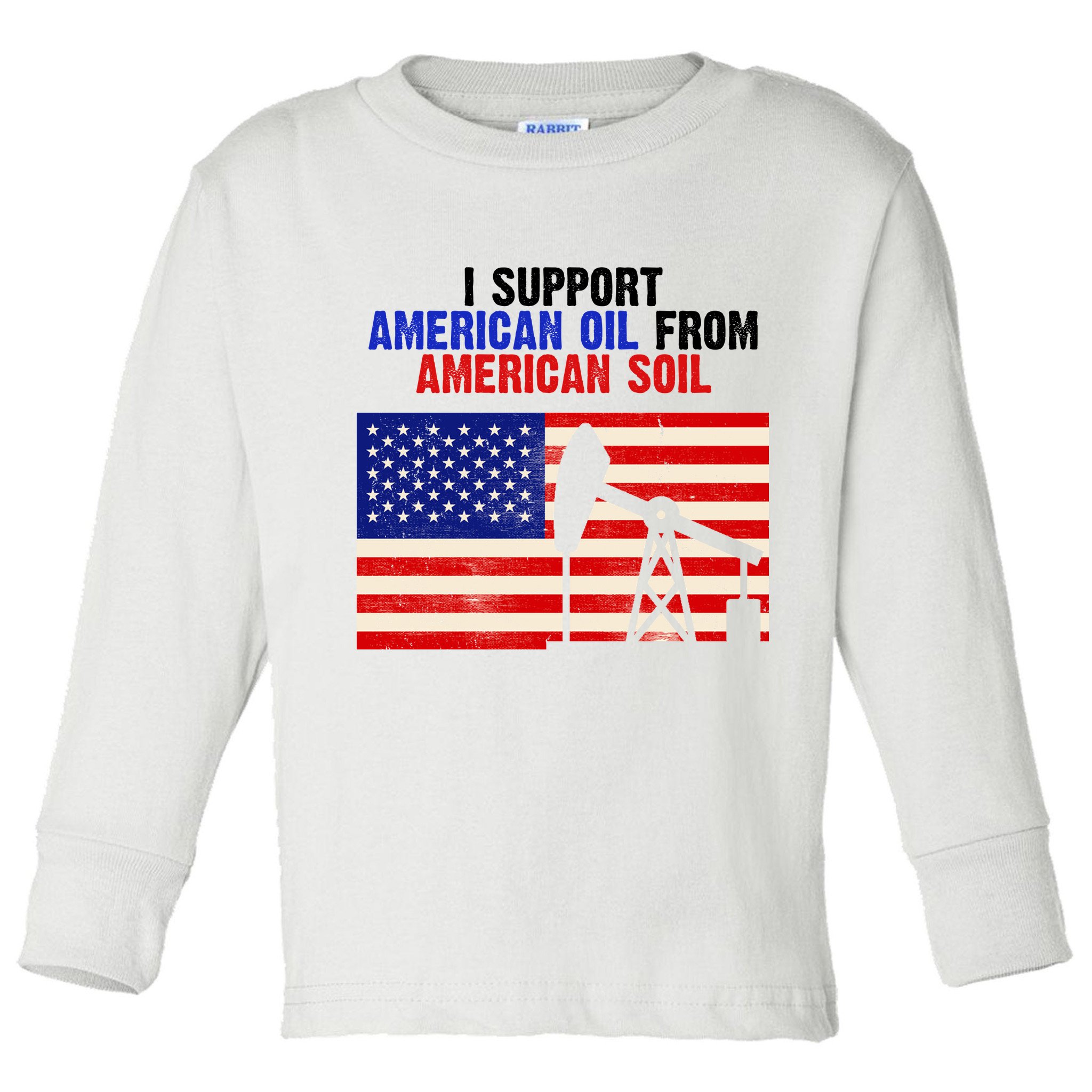 I Support American Oil From American Soil USA Toddler Long Sleeve Shirt