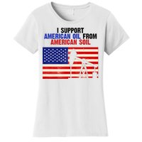 I Support American Oil From American Soil USA Women's T-Shirt