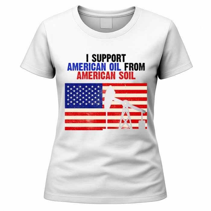 I Support American Oil From American Soil USA Women's T-Shirt