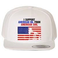 I Support American Oil From American Soil USA Wool Snapback Cap