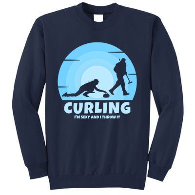 IM Sexy And I Throw It Curling Player On Funny Curling Gift Tall Sweatshirt