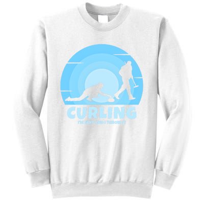 IM Sexy And I Throw It Curling Player On Funny Curling Gift Sweatshirt