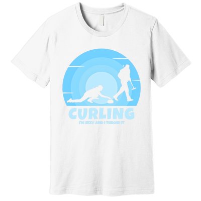 IM Sexy And I Throw It Curling Player On Funny Curling Gift Premium T-Shirt