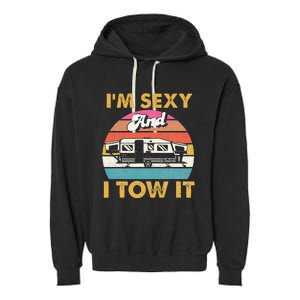 Im Sexy And I Tow It Glamping Glamper Glamorous Camping Garment-Dyed Fleece Hoodie